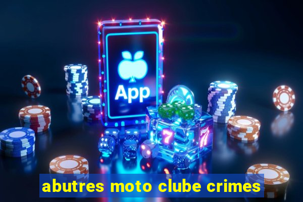 abutres moto clube crimes